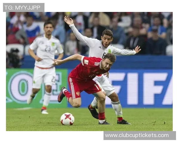 俄罗斯与墨西哥足球对决分析及战术解析探讨